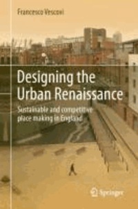 Francesco Vescovi - Designing the Urban Renaissance - Sustainable and competitive place making in England.
