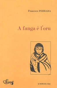 Francescu Ferrara - A fanga è l'oru - Edition français-anglais-corse.