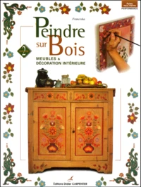 Peindre Sur Bois. Volume 2, Meubles & Decoration Interieure