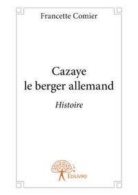 Francette Comier - Cazaye le berger allemand - Histoire.