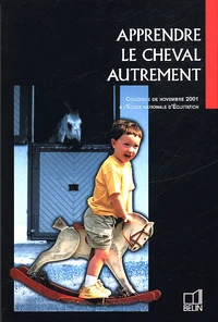 Apprendre Le Cheval Autrement. Colloque De Novembre 2001 A L'Ecole Nationale D'Equitation