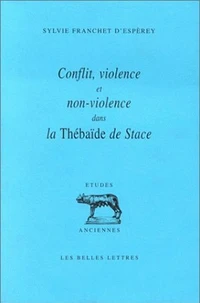 Conflit, violence et non-violence dans la "Thébaïde" de Stace