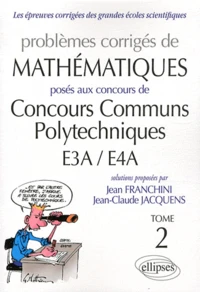 Problèmes corrigés de mathématiques posés aux Concours Communs Polytechniques E3A/E4A