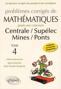 Problèmes corrigés de mathématiques posés aux concours de Centrale, Supélec, Mines, Ponts