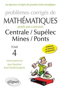 Problèmes corrigés de mathématiques posés aux concours de Centrale, Supélec, Mines, Ponts