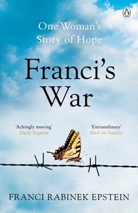 Franci Rabinek Epstein - Franci's War - The incredible true story of one woman's survival of the Holocaust.