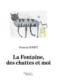 Francia Godet - La Fontaine, des chattes et moi.