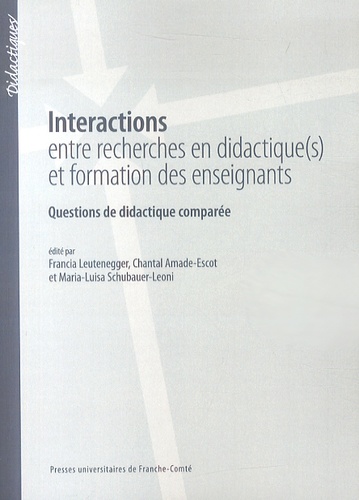 Francia Leutenegger et Chantal Amade-Escot - Interactions entre recherches en didactique(s) et formation des enseignants - Questions de didactique comparée.