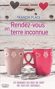 Livre en français à télécharger gratuitement Rendez-vous en terre inconnue (French Edition) par Francia Place FB2 CHM