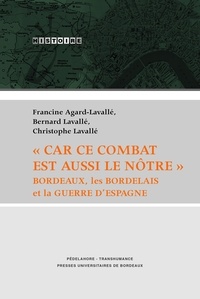 Francine Agard-Lavallé et Bernard Lavallé - "Car ce combat est aussi le nôtre" - Bordeaux, le Bordelais et la Guerre d'Espagne.