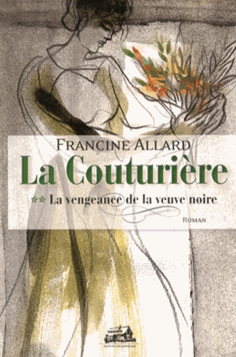 Francine Allard - La couturière Tome 2 : La vengeance de la veuve noire.