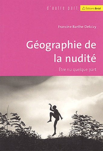 La Nudité Dans La Société Actuelle Géographie de la nudité - Etre nu quelque part de Francine Barthe
