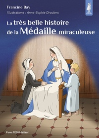 Francine Bay - La très belle histoire de la Médaille miraculeuse.