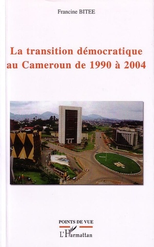 Francine Bitee - La transition démocratique au Cameroun de 1990 à 2004.