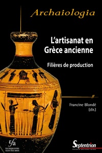 Francine Blondé - L'artisanat en Grèce ancienne - Filières de production : bilans, méthodes et perspectives.