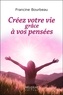 Francine Bourbeau - Créez votre vie grâce à vos pensées.