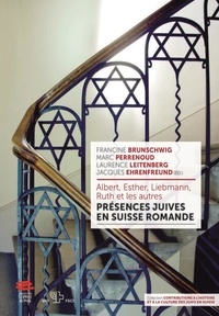 Francine Brunschwig et Laurence Leitenberg - Albert, Esther, Liebmann, Ruth et les autres - Présences juives en Suisse romande.