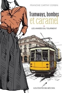 Francine Carthy Corbin - Tramways, bombes et caramel Tome 1 : Les années du tourment.