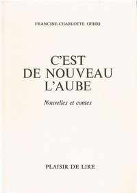 Francine charlotte Gehri - C'Est De Nouveau L'Aube.