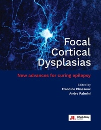 Francine Chassoux et Andre Palmini - Focal Cortical Dysplasias - New advances for curing epilepsy.