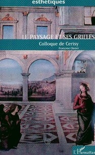 Francine Cheney - Le paysage et ses grilles - Actes du colloque de Cerisy-la-Salle, Paysages ? Paysage ?, 7 au 14 septembre 1992.