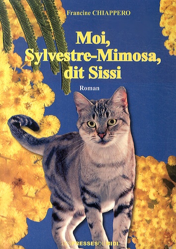 Francine Chiappero - Moi, Sylvestre-Mimosa, dit Sissi.