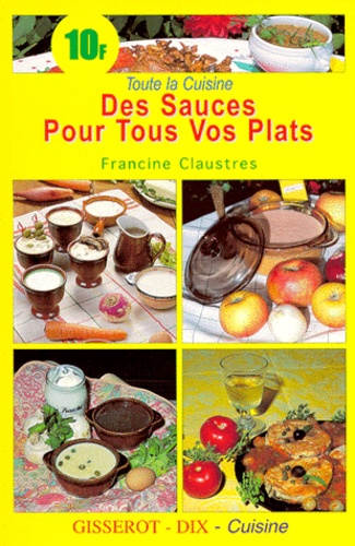 Francine Claustres et Bernard Claustres - Des sauces pour tous vos plats.