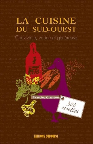 La cuisine du Sud-Ouest. Conviviale, variée et généreuse