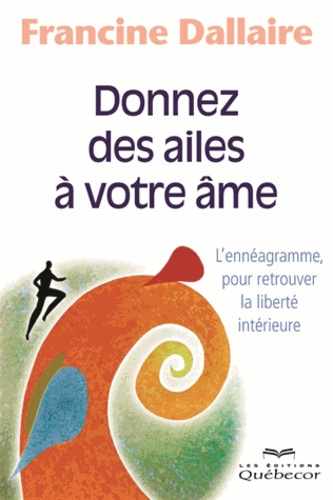 Francine Dallaire - Donnez des ailes à votre âme - L'ennéagramme, pour retrouver la liberté intérieure.