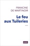 Francine de Martinoir - Le feu aux Tuileries.