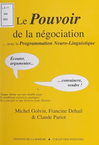Le pouvoir de la négociation. Avec la programmation neuro-linguistique, écouter, argumenter, convaincre, vendre !