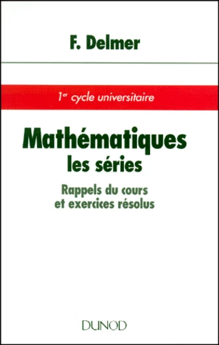 Livre : Mathématiques : les séries : rappels du cours et exercices résolus, de Francine Delmer