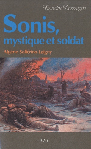 Francine Dessaigne - Sonis, mystique et soldat.