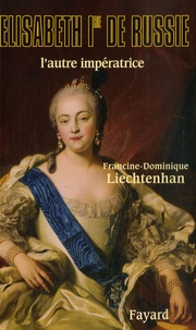 Francine-Dominique Liechtenhan - Elisabeth Ire de Russie.