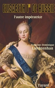 Francine-Dominique Liechtenhan - Elisabeth Ire de Russie - L'autre impératrice.