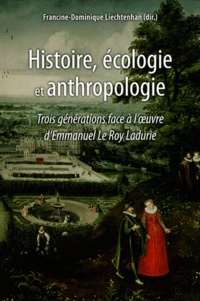 Francine-Dominique Liechtenhan - Histoire, écologie et anthropologie - Trois générations face à l'oeuvre d'Emmanuel Le Roy Ladurie.