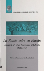 Francine-Dominique Liechtenhan - La Russie entre en Europe - Elisabeth Ire et la succession d'Autriche, 1740-1750.