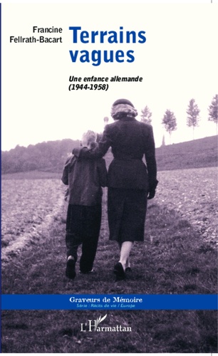 Francine Fellrath-Bacart - Terrains vagues - Une enfance allemande (1944-1958).