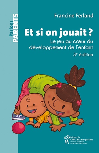 Et si on jouait ?. Le jeu au coeur du développement de l'enfant 3e édition