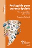 Francine Ferland - Petit guide pour parents épuisés - Vers un quotidien plus serein.