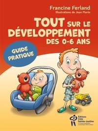Téléchargement gratuit du fichier pdf d'ebooks Tout sur le développement des 0-6 ans - Guide pratique 9782898280764