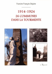 Francine François-Dejuine - 1914-1924 : 26 communes dans la tourmente.