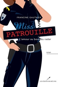 Francine Gauthier - Miss patrouille. l'amour au bout du radar.