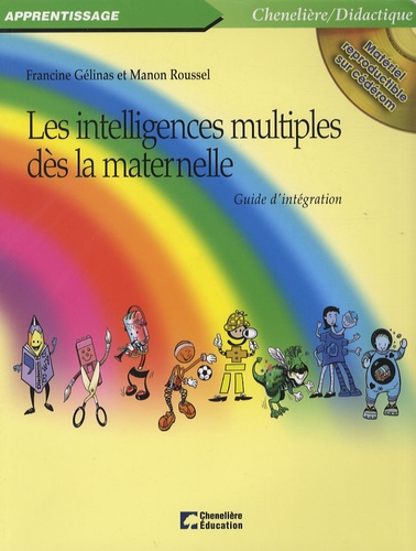 Francine Gélinas et Manon Roussel - Les intelligences multiples dès la maternelle - Guide d'intégration. 1 Cédérom