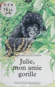 Francine Gillet-Edom - Julie, mon amie gorille.