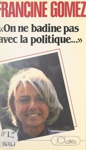 Francine Gomez et Jacques Prévert - On ne badine pas avec la politique....