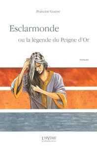 Francine Guéné - Esclarmonde - Ou la légende du Peigne d'Or.