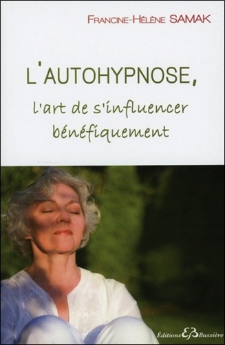 Francine-Hélène Samak - L'autohypnose - L'art de s'influencer bénéfiquement.