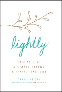Francine Jay - Lightly - How to live a simple, serene and stress-free life.