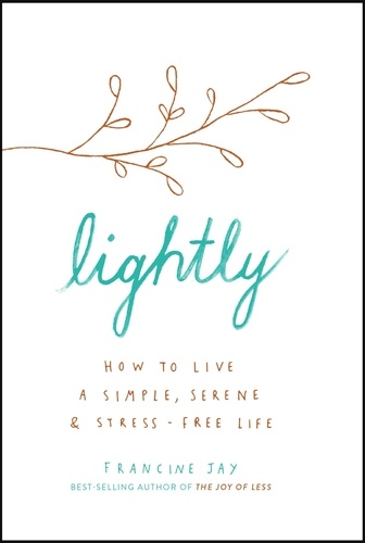 Lightly. How to live a simple, serene and stress-free life